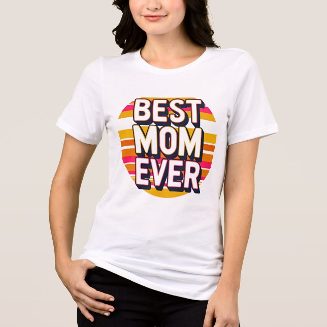 Best Mom Ever T-Shirt – Cute Mother’s Day Gift Tee (Front)