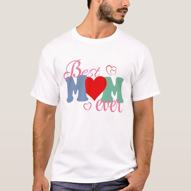 Best Mom Ever T-Shirt – Perfect Gift for Mother's  (Front)