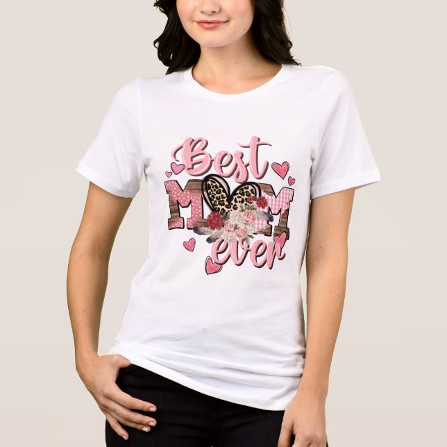 Best Mom Ever T-Shirt | Perfect Mother’s Day Gift Tri-Blend Shirt (Front)