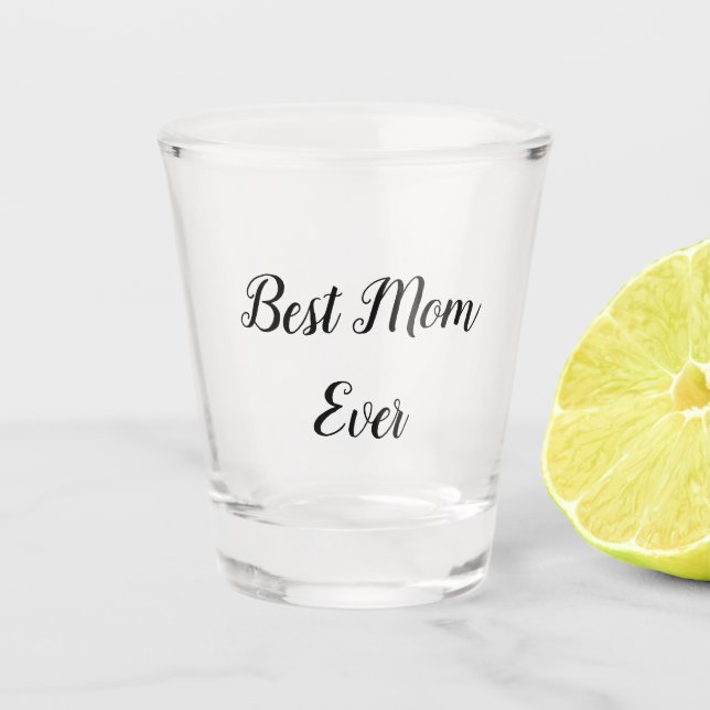 Best mom ever text shot glass (Front)