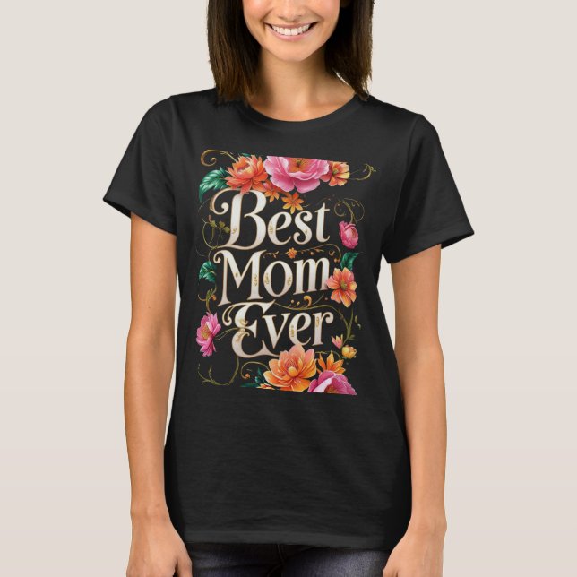 Best Mom Ever – The Perfect  T-Shirt (Front)