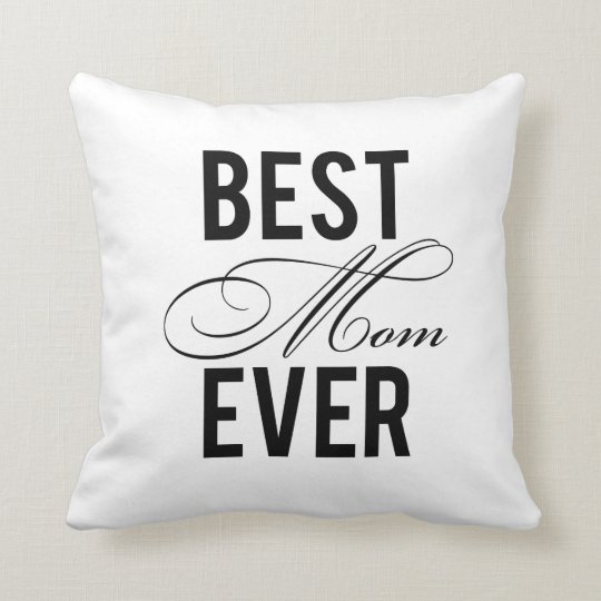 Best Mom Ever Throw Pillow Zazzle