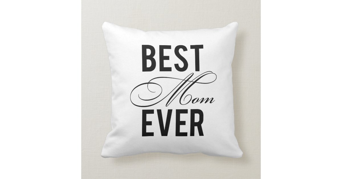 Best Mom Ever Throw Pillow Zazzle