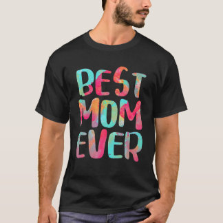 Best Mom Ever Tie Dye Happy Mother's Day T-Shirt