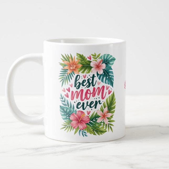Best Mom Ever Tropical Floral Mother’s Day Photo Giant Coffee Mug (Left)