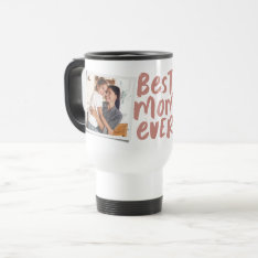 Best Mom Ever Two-photo Trendy Rose Mother's Day Travel Mug at Zazzle