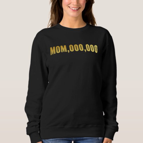 Best Mom In Millions Mom 000 000 Sweatshirt