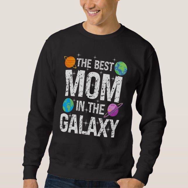 Best Mom in the Galaxy  Mother's Day Present for H Sweatshirt (Front)
