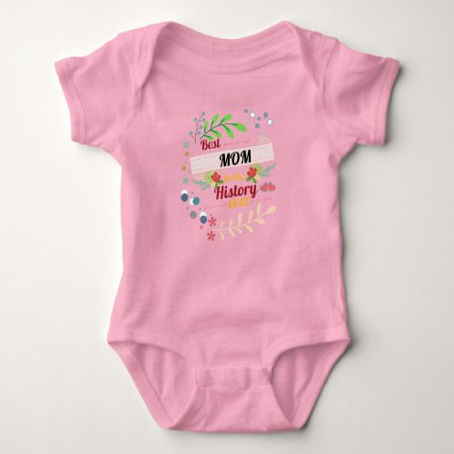 Best Mom in the History ever Floral Mothers day Baby Bodysuit