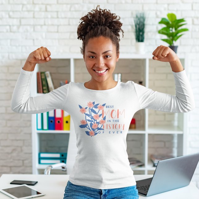 Best Mom in the History of ever T-Shirt (history of ever )