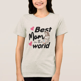 Best Mom in the World Cute Mother's Day T-Shirt Tri-Blend Shirt