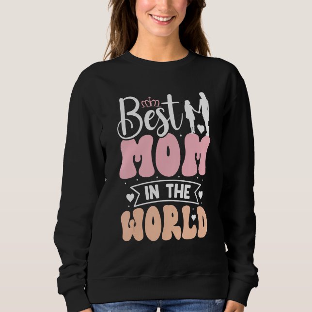 Best mom in the world Mother s Day Sweatshirt (Front)