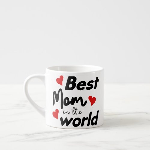 Best Mom In The World Mothers Day Espresso Cup