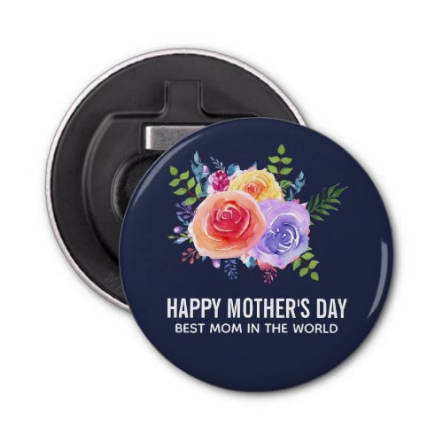 Best Mom in the World Mothers Day Roses Bottle Opener