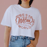 Best Mom In The World | Mother&#39;s Day T-shirt at Zazzle