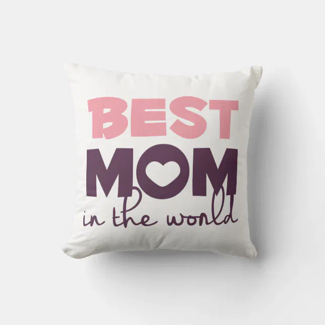 Best Mom in the World Mother's Day Throw Pillow Zazzle