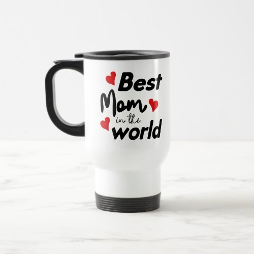 Best Mom In The World Mothers Day Travel Mug