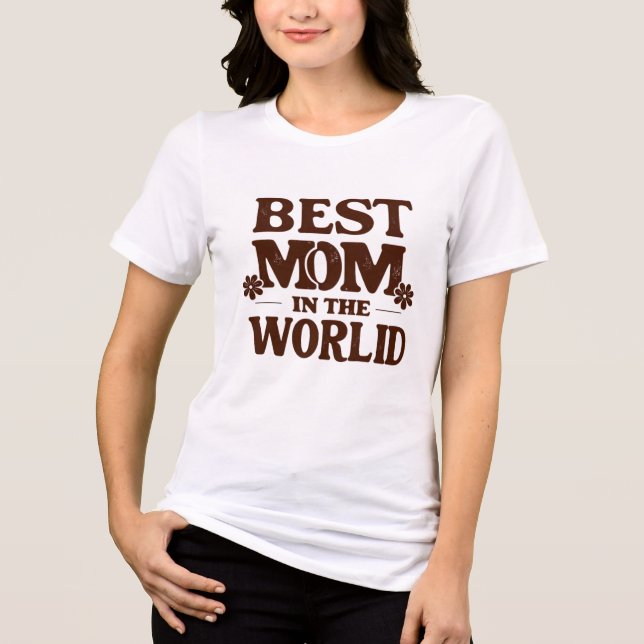 Best Mom in the World - Mother's day Tri-Blend Shirt (Front)