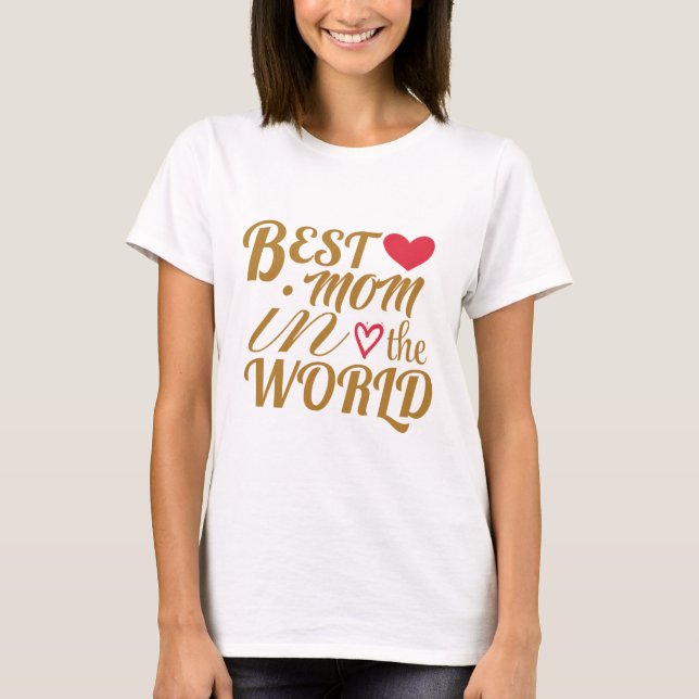 Best Mom in The World T-Shirt –  Gift for Mother's (Front)
