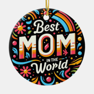 Best Mom in the World - Vibrant Floral & Rainbow Ceramic Ornament