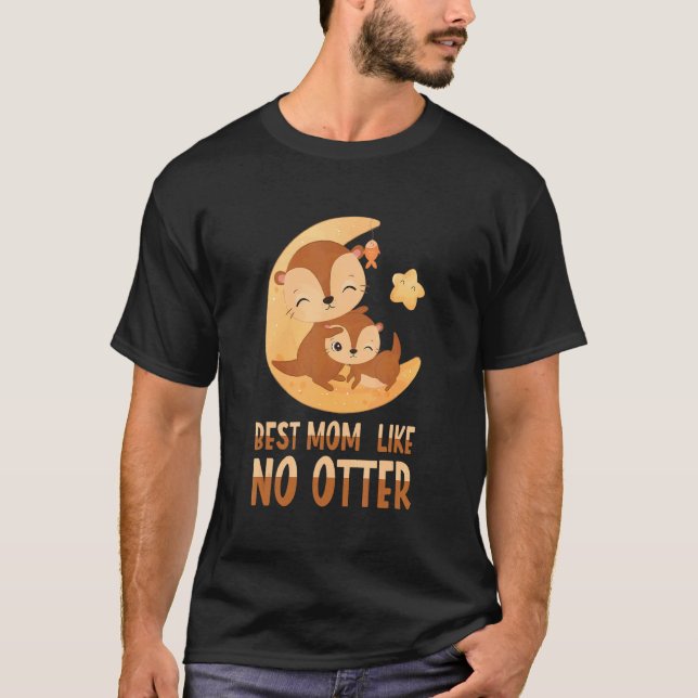 Best Mom Like No Otter For Mother T-Shirt (Front)