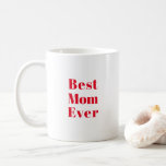 Best Mom, Mother's Day or birthday gift ceramic Coffee Mug<br><div class="desc">Best Mom,  Mother's Day or birthday gift ceramic Coffee Mug
red letters white ceramic mug,  cup
great gift for mom!
available in many colors</div>