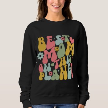 Best Mom On This Planet | Mother's Day Sweatshirt by MalaysiaGiftsShop at Zazzle