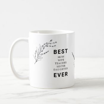 Best Mom Wife Teacher Sister Daughter Ever Coffee  Coffee Mug by marlenedesigner at Zazzle