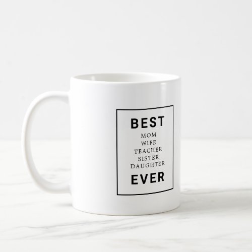 Best Mom Wife Teacher Sister Daughter Ever Coffee  Coffee Mug