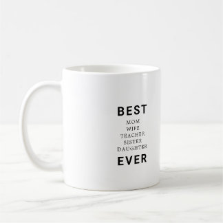 Best Mom Wife Teacher Sister Daughter Ever Coffee Mug