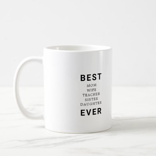 Best Mom Wife Teacher Sister Daughter Ever Coffee Mug