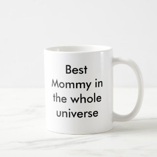 Best Mommy in the whole universe Coffee Mug