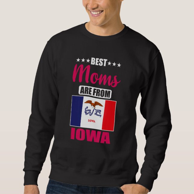 Best Moms are from Iowa Sweatshirt (Front)