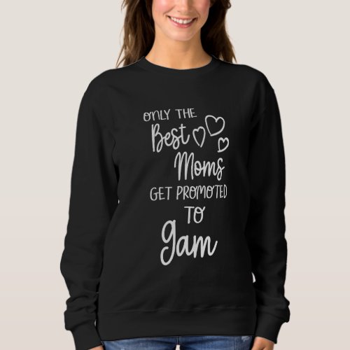 Best Moms Get Promoted To Gam Special Grandma Sweatshirt