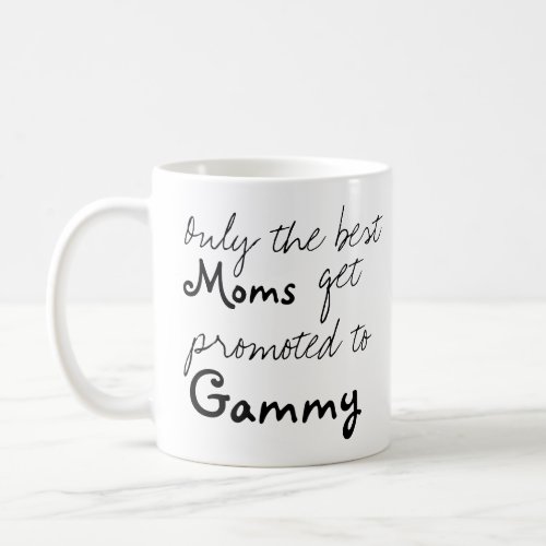 Best Moms Get Promoted to Gammy Coffee Cup Mug