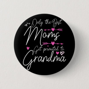 Best Moms Get Promoted To Great Grandma Cute Mothe Button