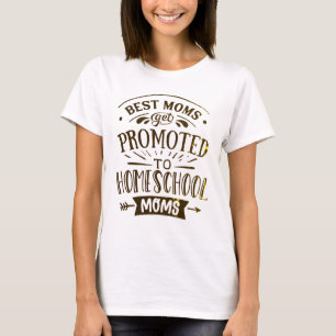 Best Moms get promoted to home school Moms T-Shirt