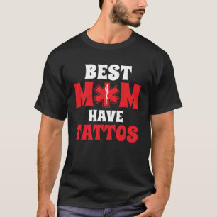 Best Moms Have Tattoos Mom Tattoo  Mothers Day T-Shirt