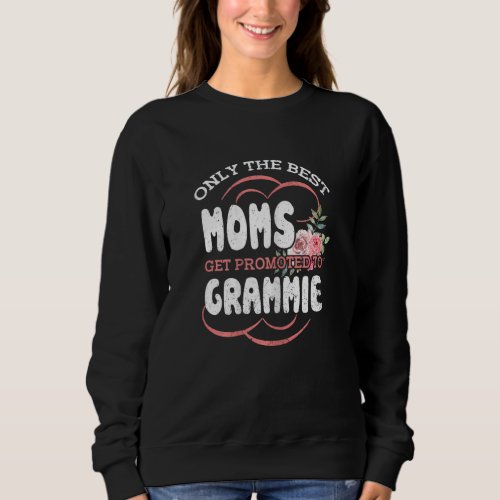 Best Moms Promoted To Grammie Grandma Mothers Day  Sweatshirt
