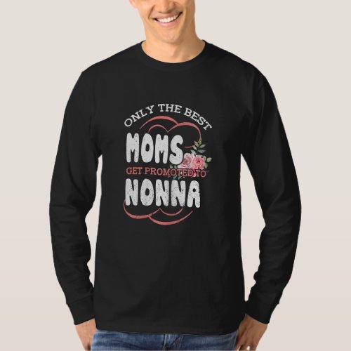 Best Moms Promoted To Nonna Grandma Mothers Day Fl T_Shirt