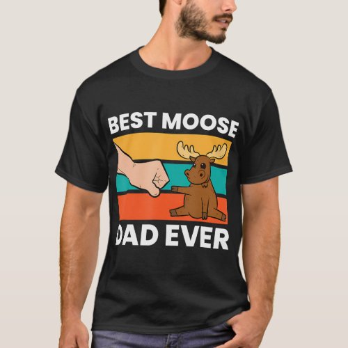 Best Moose Dad Ever Funny Moose 	 T_Shirt