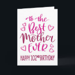 Best Mother Ever 102nd Birthday Typography in Pink Card<br><div class="desc">Simple but bold typography in pink tones to wish your Best Mother EVER a Happy 102nd Birthday. © Ness Nordberg</div>