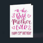 Best Mother Ever 31st Birthday Typography in Pink Card<br><div class="desc">Simple but bold typography in pink tones to wish your Best Mother EVER a Happy 31st Birthday. © Ness Nordberg</div>