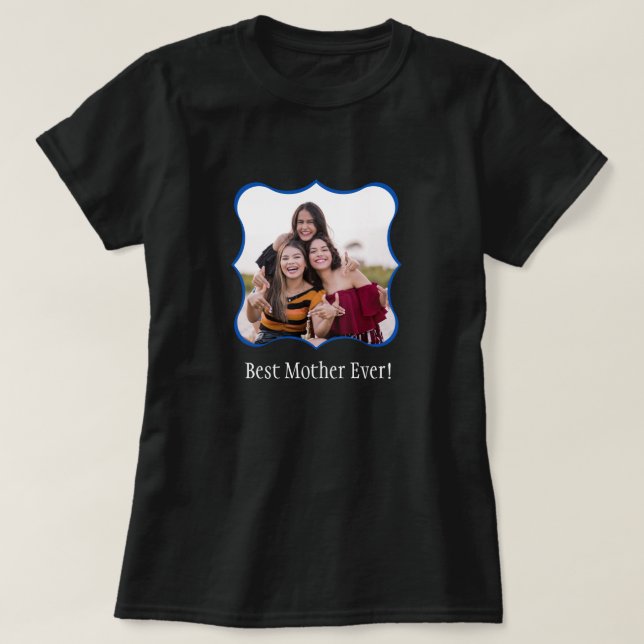 Best Mother Ever! Family Photo  Custom T-Shirt (Design Front)