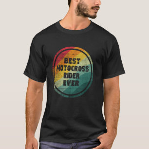 Best Motocross Rider Ever Funny Motocross Rider T-Shirt