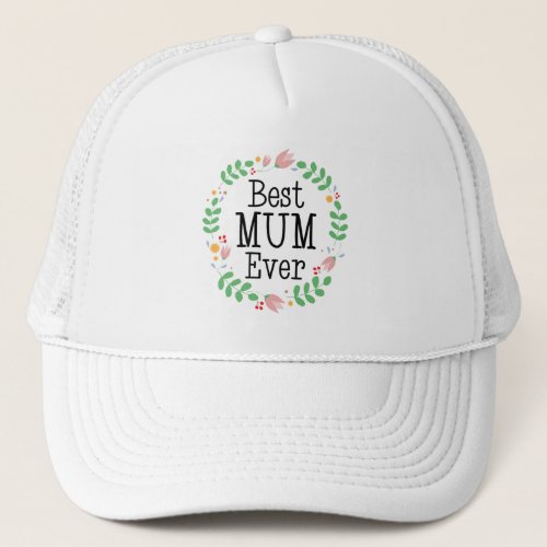Best Mum Ever Floral Wreath Mothers Day Trucker Hat