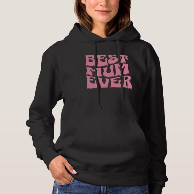 Best Mum Ever  Mother s Day Present  Mum Cute  2 Hoodie (Front)