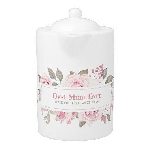Best Mum Ever Watercolour Pink Roses Custom Text Teapot