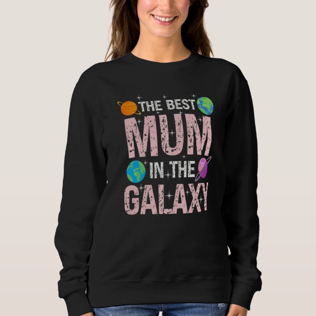Best Mum in the Galaxy Mother's Day Present for He Sweatshirt (Front)