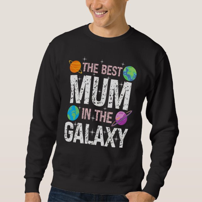 Best Mum in the Galaxy   Mother's Day Present for  Sweatshirt (Front)